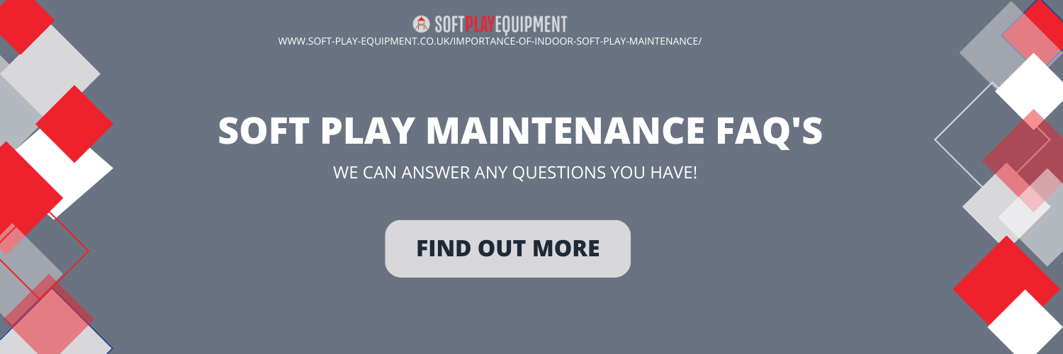  soft play maintenance FAQ'S